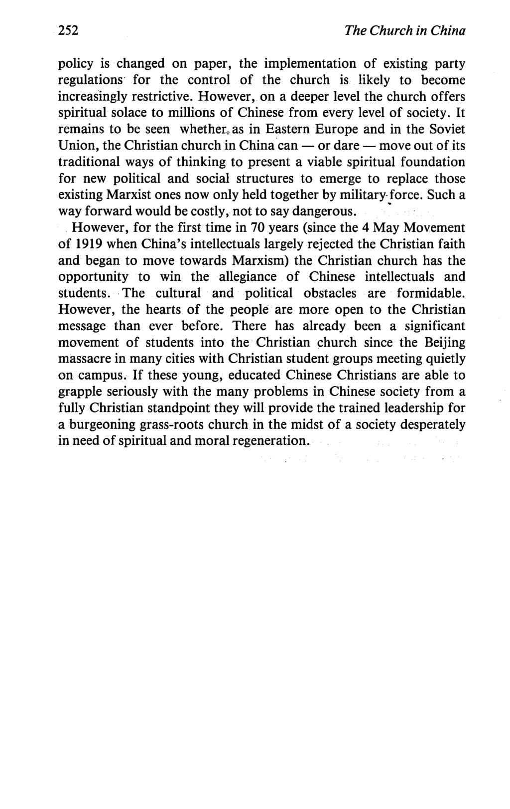 252 The Church in China policy is changed on paper, the implementation of existing party regulations for the control of the church is likely to become increasingly restrictive.