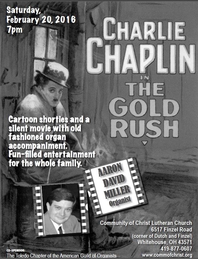 Page 4 The Prelude February 2016 On Saturday, Feb 20 at 7pm, Community of Christ Lutheran Church presents organist Aaron David Miller accompanying the Charlie Chaplin silent movie comedy The Gold