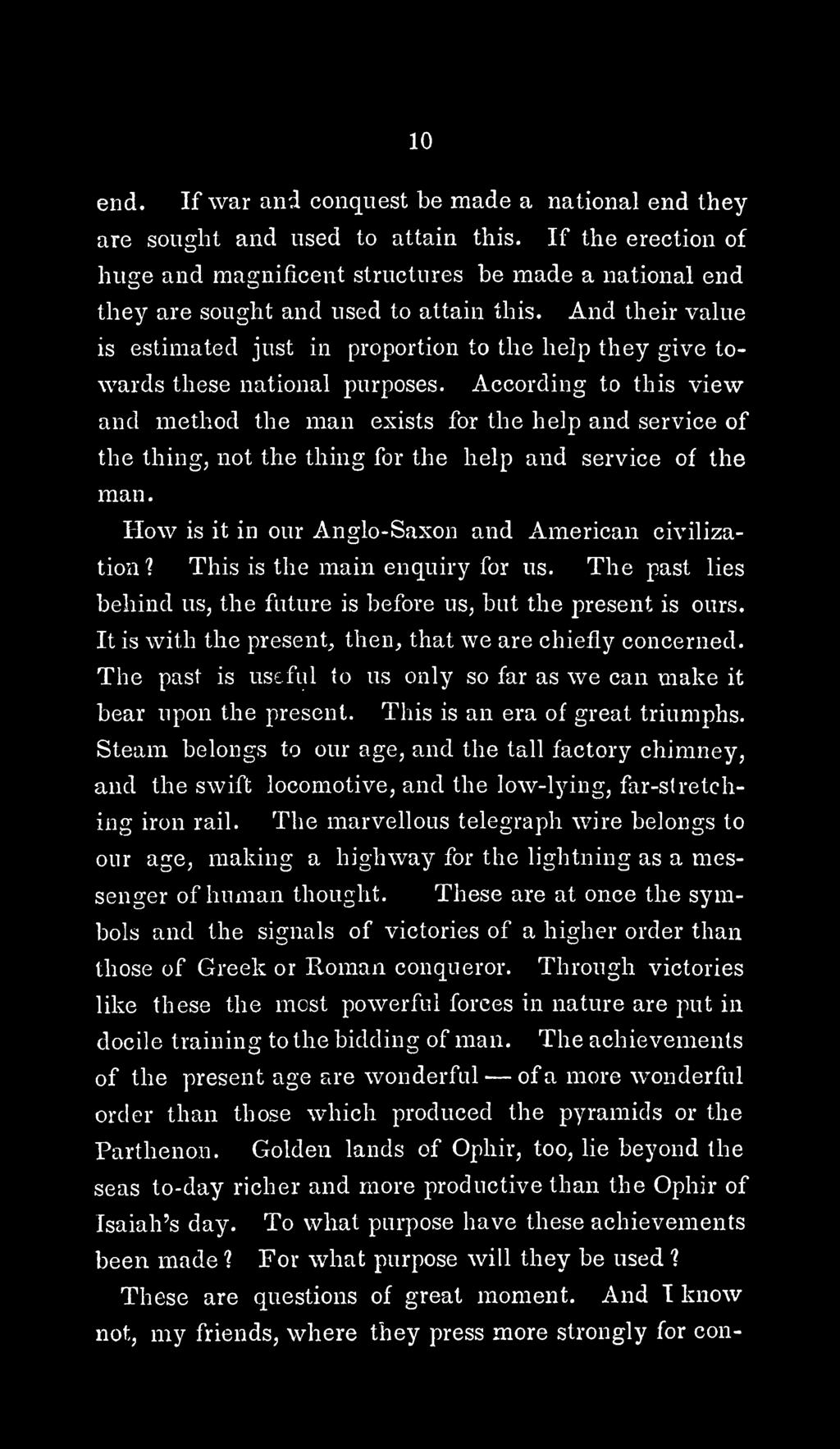 According to this view and method the man exists for the help and service of the thing, not the thing for the help and service of the man. How is it in our Anglo-Saxon and American civilization?