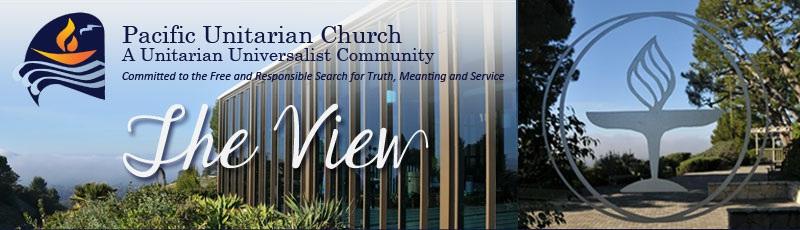 * Please send all VIEW submissions to Newsletter@pacificunitarian.org by Wednesday Noon. * Please send requests for a Sunday announcement to: Clay Bosler claytonbosler@mac.
