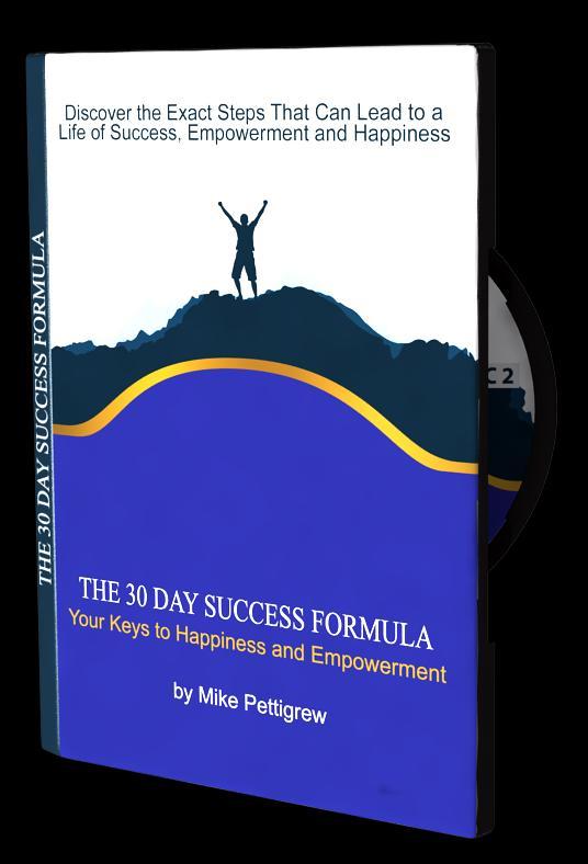 The 30 Day Success Formula Audio Program Praise for This Program: Mike s programme is one of the most authentic and