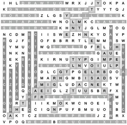 Activities Answer Key Word Search Puzzle Solution APPARENTLY BLIND CIRCUMSTANCES CRUCIFIXION DERISIVELY DROP ENMITY GRAVE GRIEF HUMAN HUMILIATION INTERPRET LAZARUS MARTHA MARY OUTWARD PHARISEES