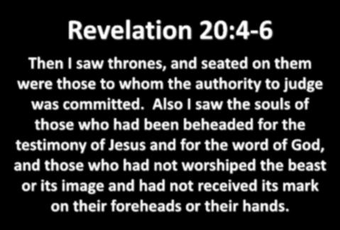 Revelation 20:4-6 Then I saw thrones, and seated on them were those to whom the authority to judge was committed.