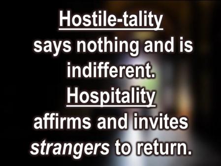 Y all come back now. Hostile-tality says nothing to people as they leave and doesn t care whether you ever see them again. Hospitality affirms the value of people. You ve been here. We re glad.