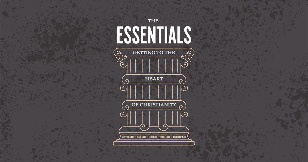 The Essentials Getting to the Heart of Christianity This year we mark 500 years since the Protestant Reformation; a movement that rescued the church from corruption and returned it to its biblical