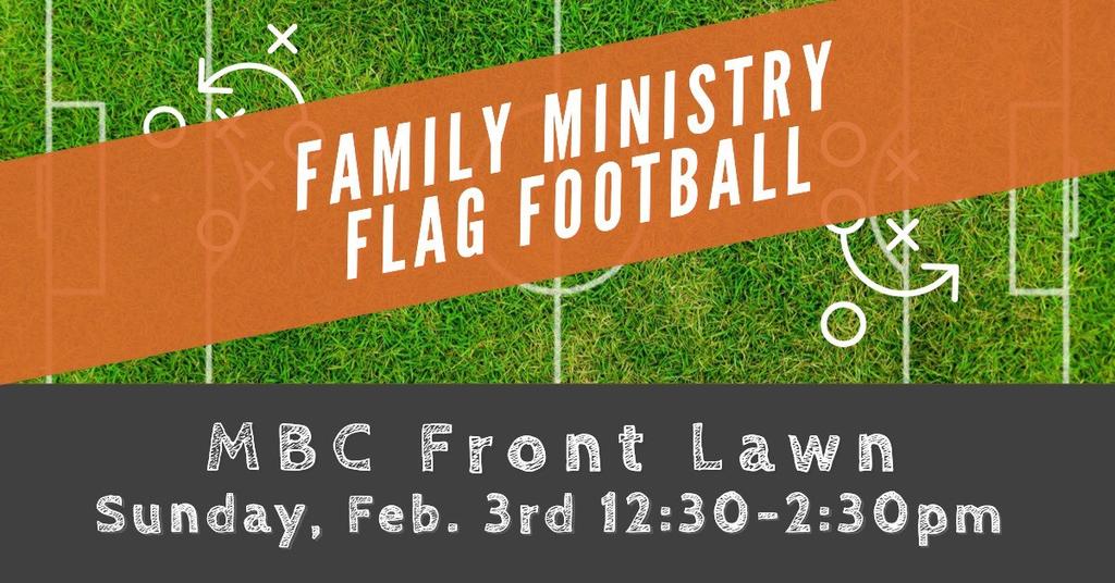-Ephesians 5:1,2 Return Service Requested Family Ministry Flag Football On Sunday, February 3, we will have a Family Flag Football