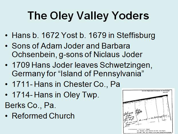Oley Valley Our first Yoders were Hans and his brother Jost. They were grandsons of Niclaus Joder we talked about and were born in Steffisburg.