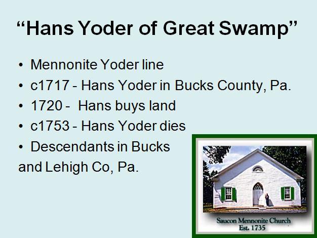 Hans Yoder of Great Swamp Hans Yoder "of Great Swamp" referring to the area in which he settled, was the next Yoder to arrive that we know of.