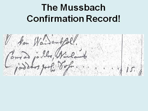 The Mussbach Confirmation Record A German historian published information about a 1740 confirmation record for Conrad Joder, age 15, son of Nicholas Joder.