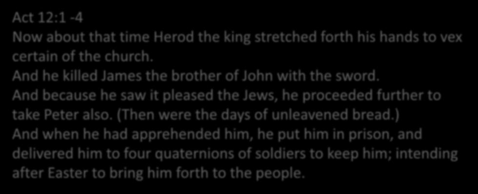 References in the Bible (Continued) Act 12:1-4 Now about that time Herod the king stretched forth his hands to vex certain of the church. And he killed James the brother of John with the sword.