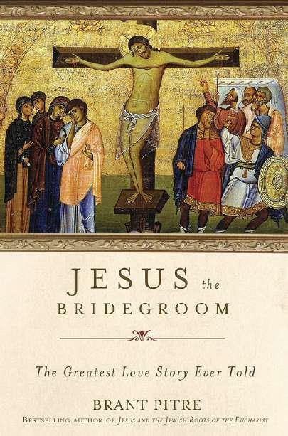 Recommended Reading Jesus the Bridegroom The Greatest Love Story Ever Told By: Dr. Brant Pitre Every man deeply desires to be known and loved.