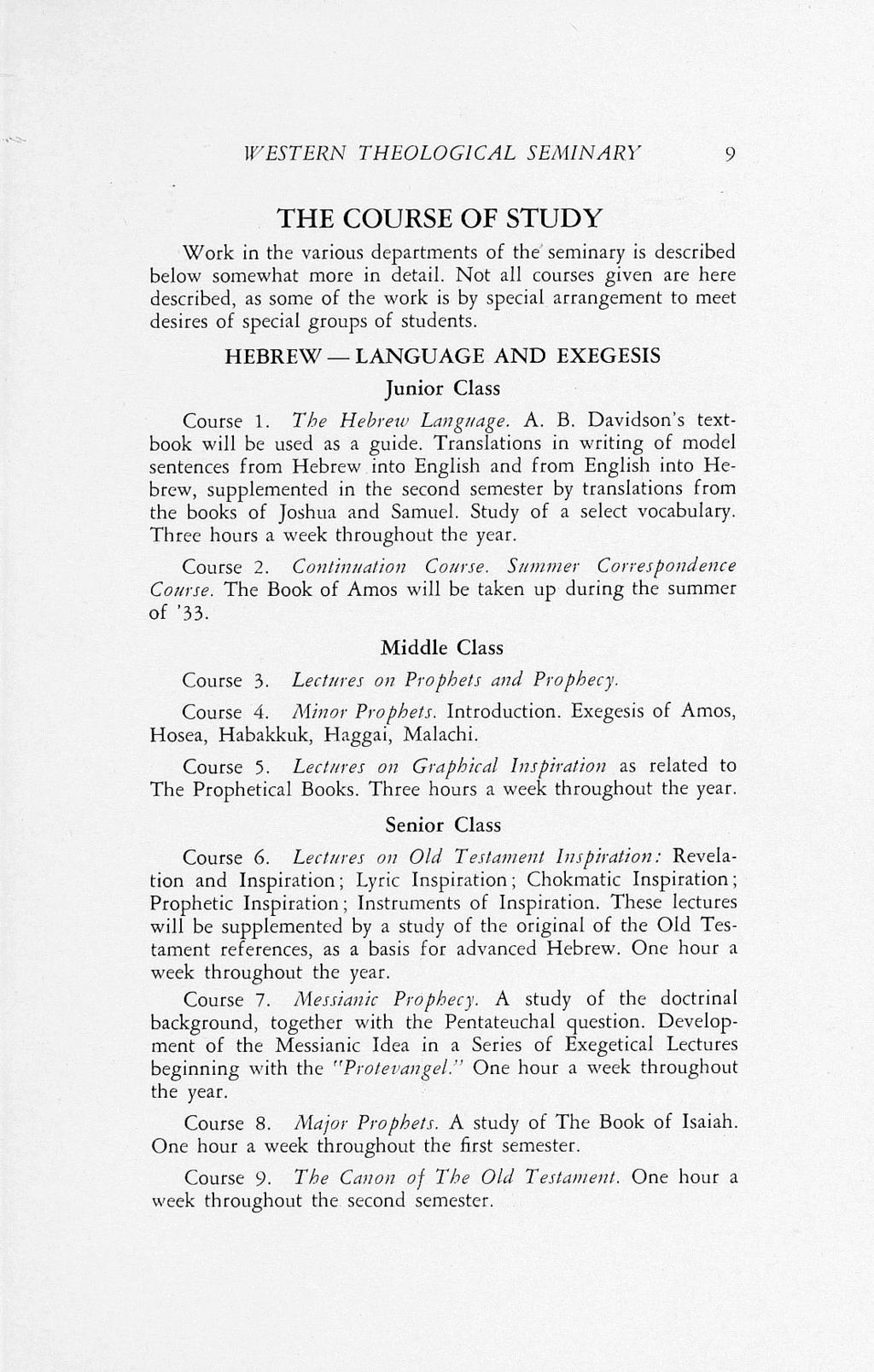 WESTERN THEOLOGICAL SEMINARY 9 THE COURSE OF STUDY Work in the various departments of the seminary is described below somewhat more in detail.