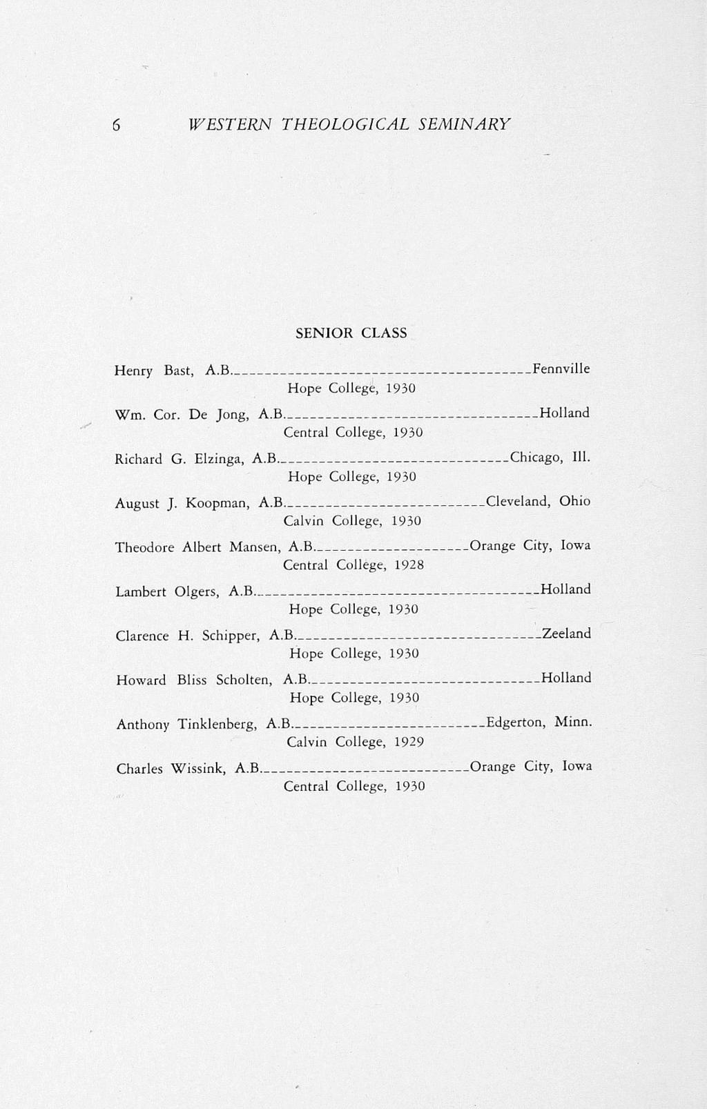 6 WESTERN THEOLOGICAL SEMINARY SENIOR CLASS Henry Bast, A.B ---------------------------------------- Fennville Hope College, 1930 Wm. Cor. De Jong, A.