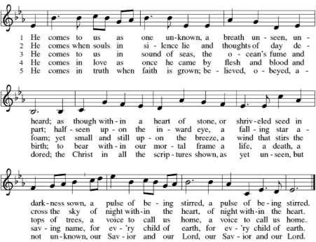 ~ please stand as you are able~ Hymn of the Day He Comes To Us As One Unknown Text: Timothy Dudley-Smith, b. 1926, 1984 Hope Publishing Company Music: REPTON, C. Hubert H.