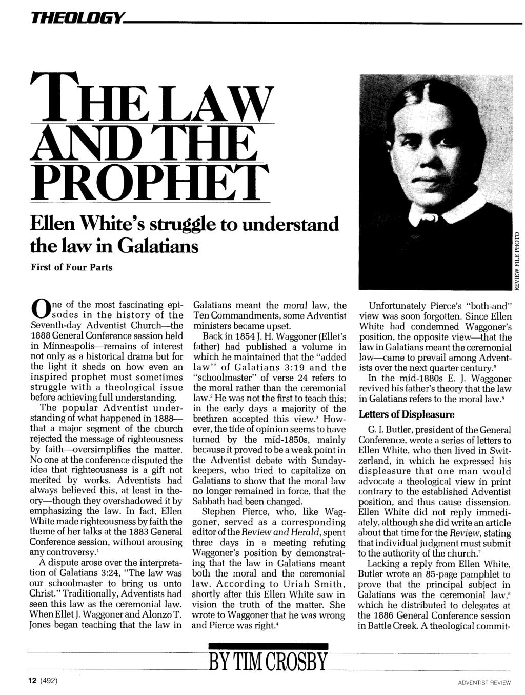 THEOLOGY THE LAW AND THE PROPHET Ellen White's struggle to understand the law in Galatians First of Four Parts One of the most fascinating episodes in the history of the Seventh-day Adventist Church