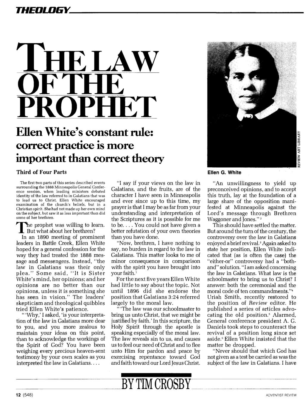 THEOLOGY THE LAW OF THE PROPHET Ellen White's constant rule: correct practice is more important than correct theory Third of Four Parts The first two parts of this series described events surrounding