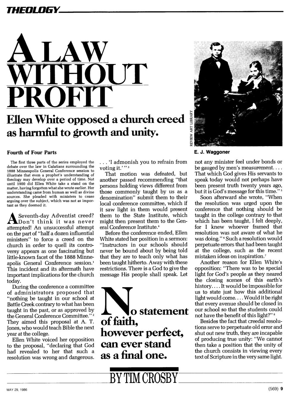 THEOLOGY A LAW wrmourr PROFIT Ellen White opposed a church creed as harmful to growth and unity.