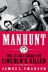 MANHUNT. The. for. James L. Swanson. twelve-day chase. lincoln s killer