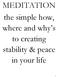 MEDITATION the simple how, where and why s to creating stability & peace in your life