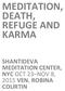 MEDITATION, DEATH, REFUGE AND KARMA SHANTIDEVA MEDITATION CENTER, NYC OCT 23 NOV 8, 2015 VEN. ROBINA COURTIN