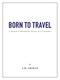 BORN TO TRAVEL. A Record of Worldwide Travels over 5 Decades J.H. FRIELE
