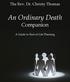 The Rev. Dr. Christy Thomas. An Ordinary Death. Companion. A Guide to End-of-Life Planning