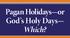 Pagan Holidays or God s Holy Days Which?