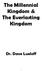 The Millennial Kingdom & The Everlasting Kingdom. Dr. Dave Lueloff