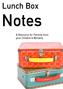 !Lunch Box! Notes. A Resource for Parents from your Children s Ministry