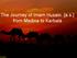 The Journey of Imam Husain [a.s.] from Medina to Karbala. [15 minutes]