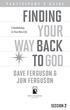 FINDING 5 Awakenings to Your New Life YOUR WAY BACK TO GOD DAVE FERGUSON & JON FERGUSON SESSION 2