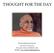 THOUGHT FOR THE DAY SWAMI KRISHNANANDA. The Divine Life Society Sivananda Ashram, Rishikesh, India Website: