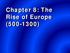 Chapter 8: The Rise of Europe ( )
