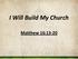 I Will Build My Church. Matthew 16:13-20