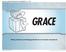 GRACE. Giving someone something good that he or she does not deserve