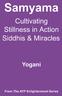 Samyama. Cultivating Stillness in Action, Siddhis and Miracles. Yogani. From The AYP Enlightenment Series