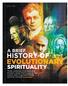 HISTORY OF. SPIRITUALITY Three centuries of progressive thinkers reveal that evolution has always been a fundamentally spiritual concept A BRIEF
