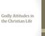 Godly Attitudes in the Christian Life