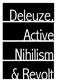 Deleuze, Active Nihilism & Revolt1