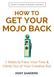 How to Get Your Mojo Back: 7 Steps to Face Your Fear & Climb Out of Your Creative Rut. Share this Guide!