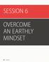 SESSION 6 OVERCOME AN EARTHLY MINDSET 54 SESSION 6