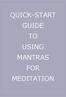 QUICK-START GUIDE TO USING MANTRAS FOR MEDITATION