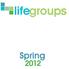 LIFE GROUPS SPRING 2012 REAL PEOPLE REAL RELATIONSHIPS REAL LIFE