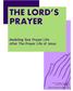 THE LORD S PRAYER. Modeling Your Prayer Life After The Prayer Life of Jesus. Lord s Pra yer Curriculum