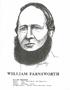 WILLIAM FARNSWORTH. Birth: 1847 Washington, New Hampshire Death: 1935 Family: Siblings - Cyrus Accomplishment : Farmer, first Adventist layman