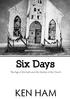 Six Days. The Age of the Earth and the Decline of the Church. Ken Ham
