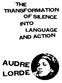 The Transformation of silence into language and action. audre lorde