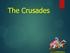 The Crusades THEY WERE A SERIES OF RELIGIOUS WARS BETWEEN CHRISTIANS AND MUSLIMS FOUGHT BETWEEN THE 11 TH TO 13 TH CENTURIES.