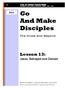 Life of Christ Curriculum A HARMONY OF THE GOSPELS: MATTHEW MARK LUKE JOHN. And Make Disciples. The Cross and Beyond. Lesson 13: