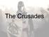 What is a crusade? A crusade was a Holy War between European Christians and the Muslim Turks.